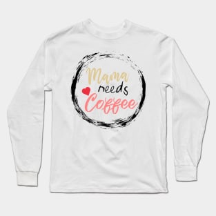 Mom Shirt-Mama Needs Coffee T Shirt-Coffee Lover-Funny Shirt for Mom-Shirt with Saying-Weekend Tee-Unisex Women Graphic T Shirt-Gift for Her Long Sleeve T-Shirt